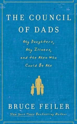 The Council of Dads: My Daughters, My Illness, and the Men Who Could Be Me by Bruce Feiler