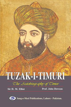 Tuzak-I-Timuri: The Autobiography of Timur by Timur