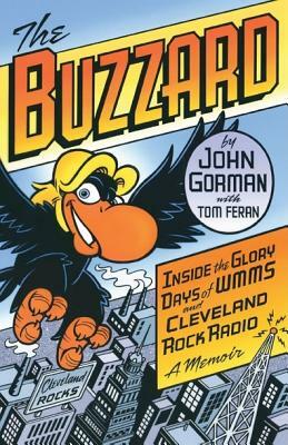 The Buzzard: Inside the Glory Days of WMMS and Cleveland Rock Radio: A Memoir by John Gorman