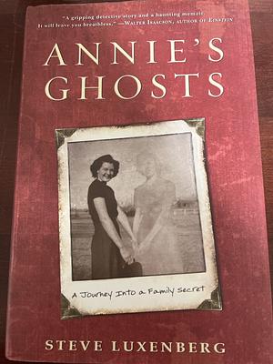 Annie's Ghosts: A Journey Into a Family Secret by Steve Luxenberg