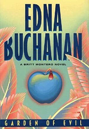 Garden of Evil:: A Britt Montero Novel by Edna Buchanan