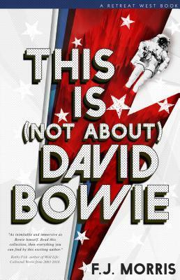 This Is (Not About) David Bowie by F.J. Morris