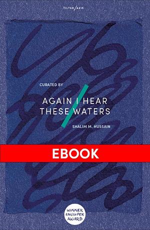 Again I Hear These Waters by Shalim M Hussain