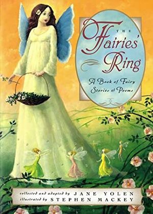 The Fairies' Ring by Jane Yolen, Stephen Mackey