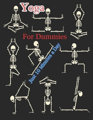 Yoga For Dummies: Learn Yoga in Just 10 Minutes a Day- 54+ Essential Yoga Poses to Completely Transform Your Mind, Body & Spirit by Rieal Joshan Publishing House