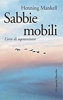 Sabbie mobili. L'arte di sopravvivere by Henning Mankell