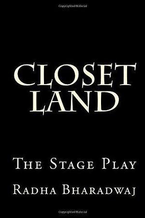 Closet Land: The Stage Play by Radha Bharadwaj, Radha Bharadwaj