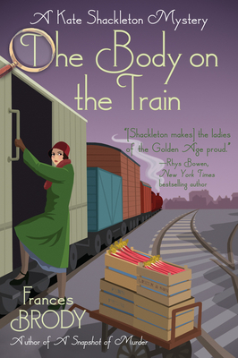 The Body on the Train: A Kate Shackleton Mystery by Frances Brody