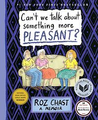 Can't We Talk about Something More Pleasant? by Roz Chast