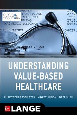 Understanding Value Based Healthcare by Vineet Arora, Christopher Moriates, Neel Shah