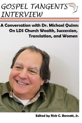 Conversation with Dr. Michael Quinn: LDS Church Wealth, Succession Crisis, Translation, and Women by Gospel Tangents Interview