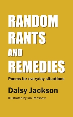 Random Rants and Remedies: Poems for everyday situations by Daisy Jackson