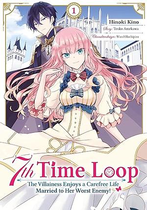 7th Time Loop Bd. 1: The Villainess Enjoys a Carefree Life Married to Her Worst Enemy! by Touko Amekawa, Hinoki Kino