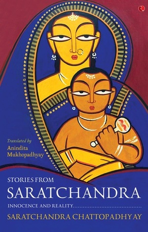 Stories from Saratchandra: Innocence and Reality by Anindita Mukhopadhyay, Sarat Chandra Chattopadhyay