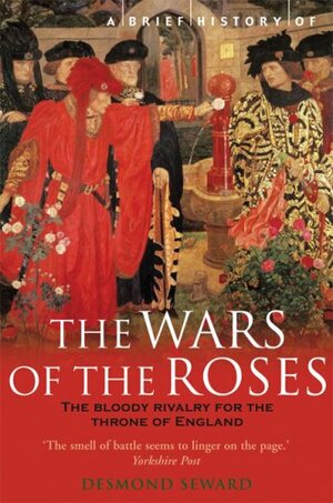 A Brief History of the Wars of the Roses by Desmond Seward