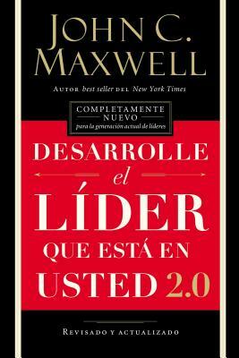 Desarrolle El Líder Que Está En Usted 2.0 = Developing the Leader Within You 2.0 by John C. Maxwell