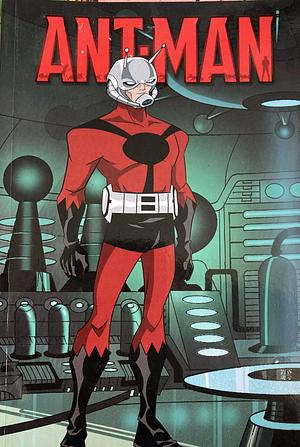 Marvel Universe Ant-Man by Eugene Son, Todd Dezago, Christopher Yost, Brandon Auman, Fred Van Lente, Joe Caramagna