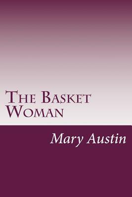 The Basket Woman by Mary Hunter Austin