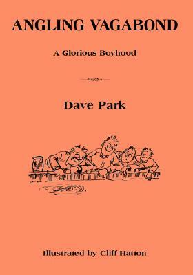 Angling Vagabond: A Glorious Boyhood by Dave Park
