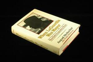 When LaGuardia Was Mayor: New York's Legendary Years by August Heckscher