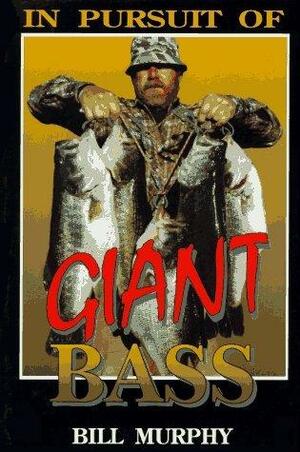 In Pursuit of Giant Bass by Bill Murphy, Paul Prorok