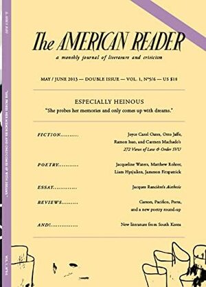 American Reader May/June 2013 by Liam Hysjulien, Park Min-gyu, Moon Tae-jun, Jacques Rancière, Hwang Byeong-seung, Otto Jaffe, Jonathon Kyle Sturgeon, Ramon Isao, Kim Aeran, Joyce Carol Oates, Carmen Maria Machado, Uzoamaka Maduka, Jameson Fitzpatrick, Jenny Wang Medina, Jacqueline Waters, Matthew Rohrer