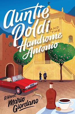 Auntie Poldi and the Handsome Antonio by Mario Giordano