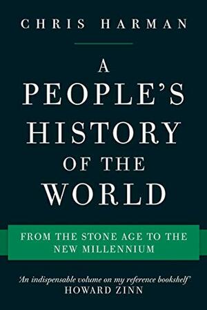 A People's History of the World: From the Stone Age to the New Millennium by Chris Harman