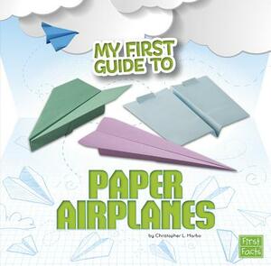 My First Guide to Paper Airplanes by Christopher Harbo