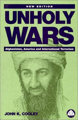 Unholy Wars: Afghanistan, America and International Terrorism by John K. Cooley