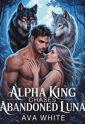 Chasing The Rejected Luna's Heart: The Alpha King's Mate by Emily Nelson