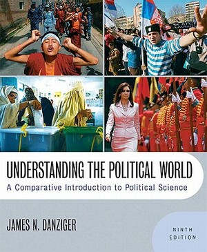 Understanding the Political World: A Comparative Introduction to Political Science- (Value Pack W/Mysearchlab) by James N. Danziger