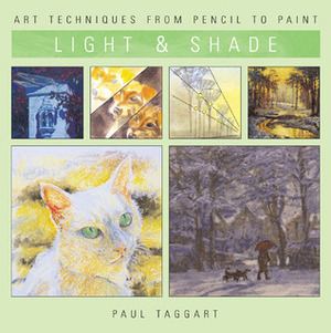 Art Techniques for Light & Shade (Art Techniques from Pencil to Paint) by Paul Taggart