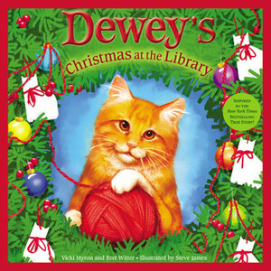 Dewey's Christmas at the Library by Steve James, Vicki Myron, Bret Witter