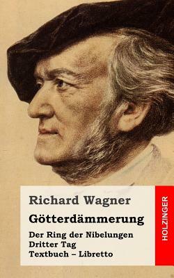 Götterdämmerung: Der Rind der Nibelungen. Dritter Tag. Textbuch - Libretto by Richard Wagner