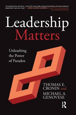 Leadership Matters: Unleashing the Power of Paradox by Michael a. Genovese, Thomas E. Cronin