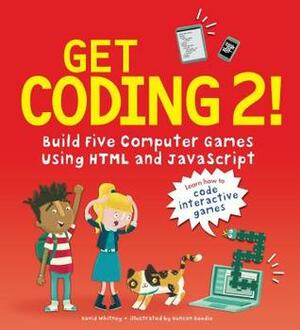 Get Coding 2! Build Five Computer Games Using HTML and JavaScript by David Whitney, Duncan Beedie