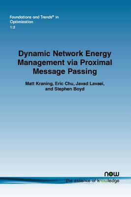 Dynamic Network Energy Management Via Proximal Message Passing by Eric Chu, Matt Kraning, Javad Lavaei