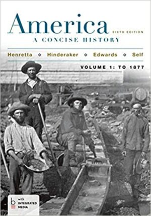 America: A Concise History, Volume 1 by Robert O. Self, Rebecca Edwards, James A. Henretta