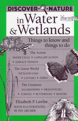 Discover Nature in Water and Wetlands: Things to Know and Things to Do by Elizabeth Lawlor, Pat Archer