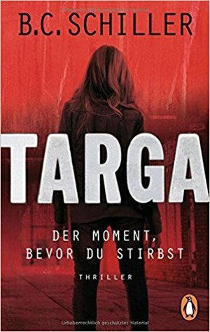 Targa - Der Moment, bevor du stirbst by B.C. Schiller