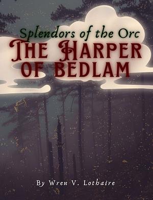 The Harper Of Bedlam by Wren V. Lothaire