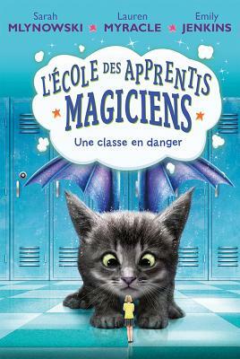 L' ?cole Des Apprentis-Magiciens: N? 2 - Une Classe En Danger by Emily Jenkins, Lauren Myracle, Sarah Mlynowski