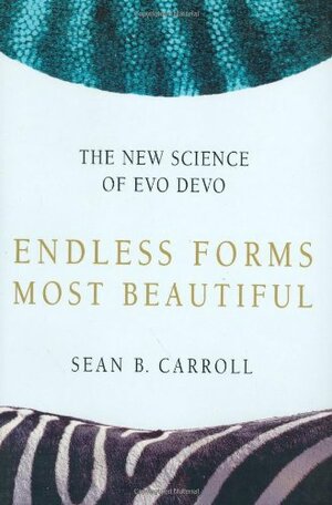 Endless Forms Most Beautiful: The New Science of Evo Devo and the Making of the Animal Kingdom by Sean B. Carroll