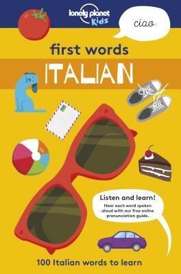 First Words: Italian: 100 Italian Words to Learn by Lonely Planet Kids