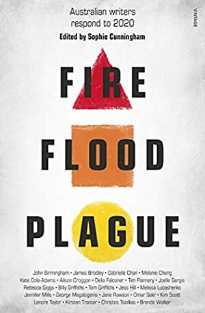 Fire Flood and Plague: Australian writers respond to 2020 by Sophie Cunningham