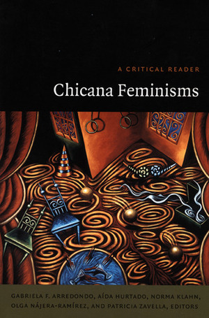 Chicana Feminisms: A Critical Reader by Patricia Zavella, Olga Najera-Ramirez, Gabriela F. Arredondo, Aída Hurtado