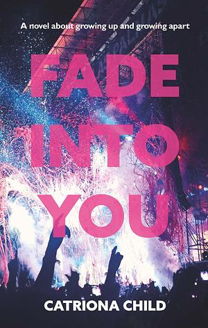 Fade Into You by Catriona Child