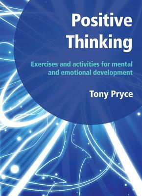 Positive Thinking: Exercises and Activities for Mental and Emotional Development by Tony Pryce, Barbara Maines, George Robinson