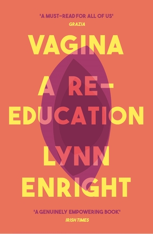 Vagina: A Re-education by Lynn Enright